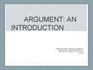 ARGUMENT AN INTRODUCTION Adapted from Chapter 1 Argument