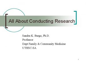 All About Conducting Research Sandra K Burge Ph