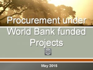 Procurement under World Bank funded Projects May 2015