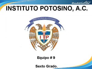 INSTITUTO POTOSINO A C Equipo 9 Sexto Grado