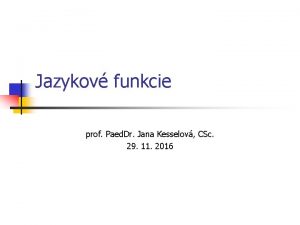 Jazykov funkcie prof Paed Dr Jana Kesselov CSc