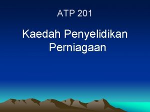 ATP 201 Kaedah Penyelidikan Perniagaan SINOPSIS Kursus ini