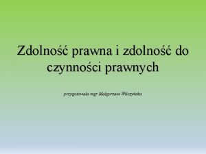 Zdolno prawna i zdolno do czynnoci prawnych przygotowaa