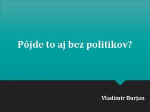 Pjde to aj bez politikov Vladimr Burjan Kto