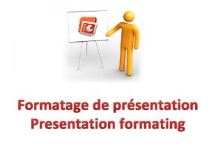 Formatage de prsentation Presentation formating Quels problmes peuxtu