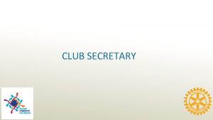 CLUB SECRETARY Agenda Club Secretary duties Club Roster