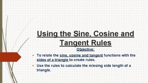 Using the Sine Cosine and Tangent Rules Objective