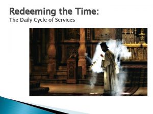 Redeeming the Time The Daily Cycle of Services