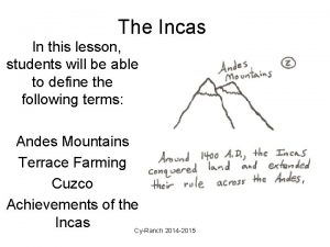 The Incas In this lesson students will be