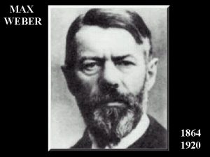 MAX WEBER 1864 1920 Comte e Durkheim Max