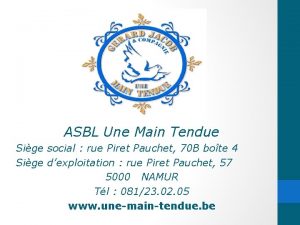 ASBL Une Main Tendue Sige social rue Piret