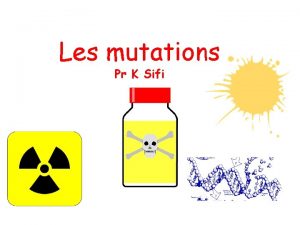 Les mutations Pr K Sifi I Introduction II