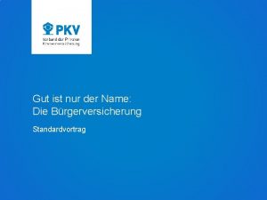 Gut ist nur der Name Die Brgerversicherung Standardvortrag