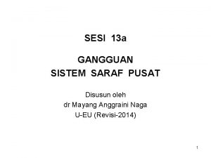 SESI 13 a GANGGUAN SISTEM SARAF PUSAT Disusun