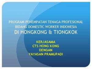 PROGRAM PENEMPATAN TENAGA PROFESIONAL BIDANG DOMESTIC WORKER INDONESIA