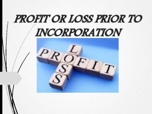 PROFIT OR LOSS PRIOR TO INCORPORATION INTRODUCTION In