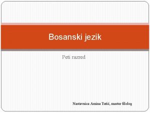 Bosanski jezik Peti razred Nastavnica Amina Tuti master