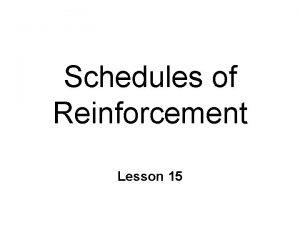 Schedules of Reinforcement Lesson 15 Schedules of RFT
