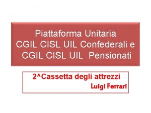 Piattaforma Unitaria CGIL CISL UIL Confederali e CGIL