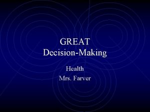 GREAT DecisionMaking Health Mrs Farver Consequences Consequences The