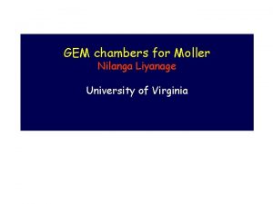 GEM chambers for Moller Nilanga Liyanage University of