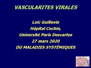 VASCULARITES VIRALES Loc Guillevin Hpital Cochin Universit Paris