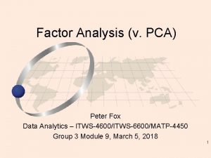Factor Analysis v PCA Peter Fox Data Analytics
