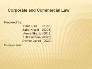 Corporate and Commercial Law Prepared By Sana Riaz