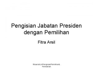 Pengisian Jabatan Presiden dengan Pemilihan Fitra Arsil fitraarsilLKPengisianPemilihan