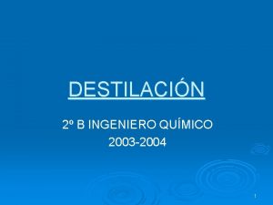 DESTILACIN 2 B INGENIERO QUMICO 2003 2004 1