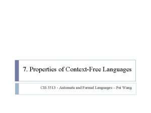 7 Properties of ContextFree Languages CIS 5513 Automata