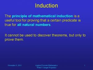Induction The principle of mathematical induction is a