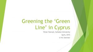 Greening the Green Line in Cyprus Victor Konrad
