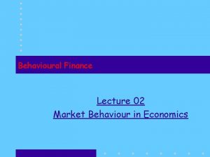 Behavioural Finance Lecture 02 Market Behaviour in Economics