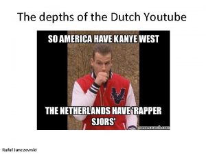 The depths of the Dutch Youtube Rafa Janczewski