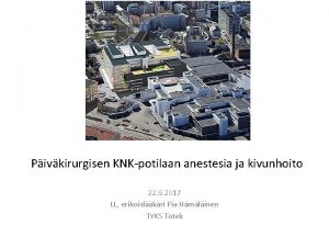 Pivkirurgisen KNKpotilaan anestesia ja kivunhoito 22 9 2017