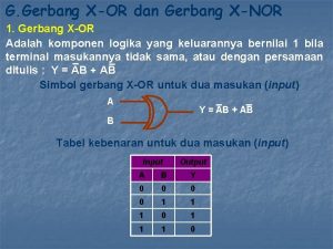 G Gerbang XOR dan Gerbang XNOR 1 Gerbang