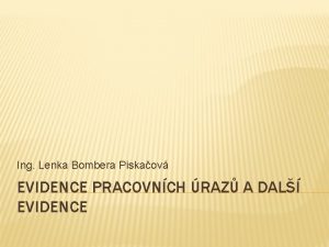 Ing Lenka Bombera Piskaov EVIDENCE PRACOVNCH RAZ A