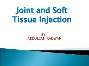 Joint and Soft Tissue Injection BY ABDULLAH RADWAN