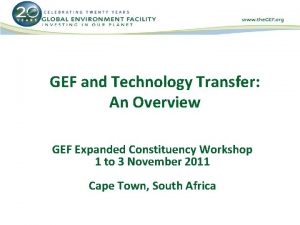 GEF and Technology Transfer An Overview GEF Expanded