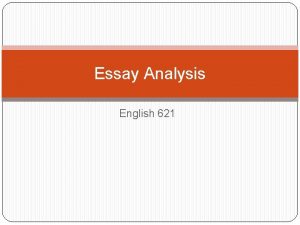 Essay Analysis English 621 Purpose what the essay