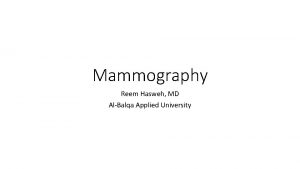 Mammography Reem Hasweh MD AlBalqa Applied University Mammography