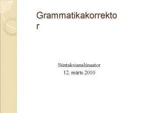 Grammatikakorrekto r Sntaksianalsaator 12 mrts 2010 Speller vs