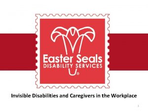 Invisible Disabilities and Caregivers in the Workplace 1