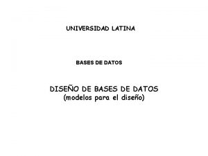 UNIVERSIDAD LATINA BASES DE DATOS DISEO DE BASES