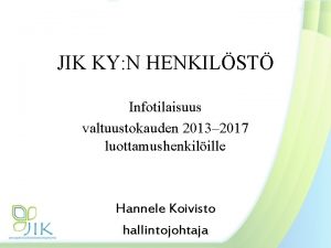 JIK KY N HENKILST Infotilaisuus valtuustokauden 2013 2017