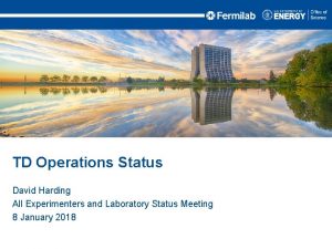 TD Operations Status David Harding All Experimenters and