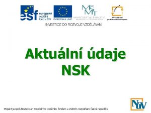 Aktuln daje NSK Projekt je spolufinancovn Evropskm socilnm