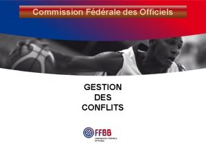 Commission Fdrale des Officiels GESTION DES CONFLITS Commission