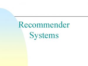 Recommender Systems Recommender Systems RSs n n RSs